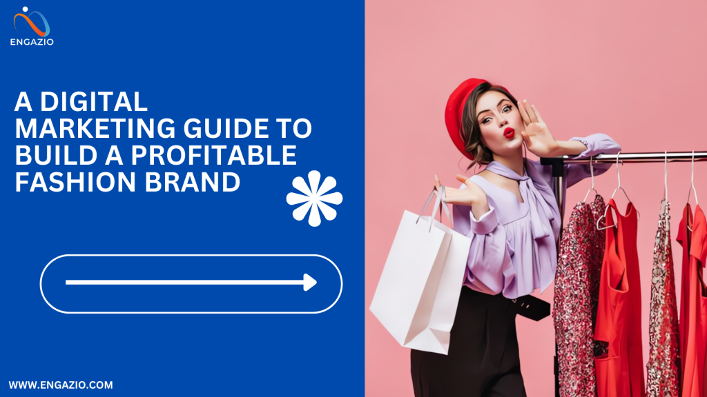 Building a Profitable Fashion Brand: Digital Marketing Strategies for Fashion Brands