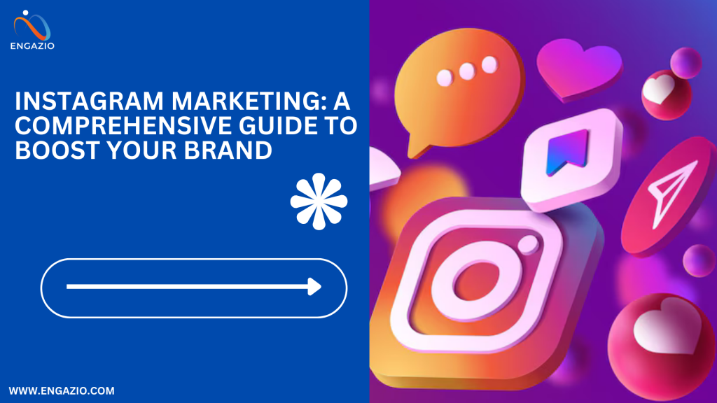 Instagram Marketing: A Comprehensive Guide to Boost Your Brand